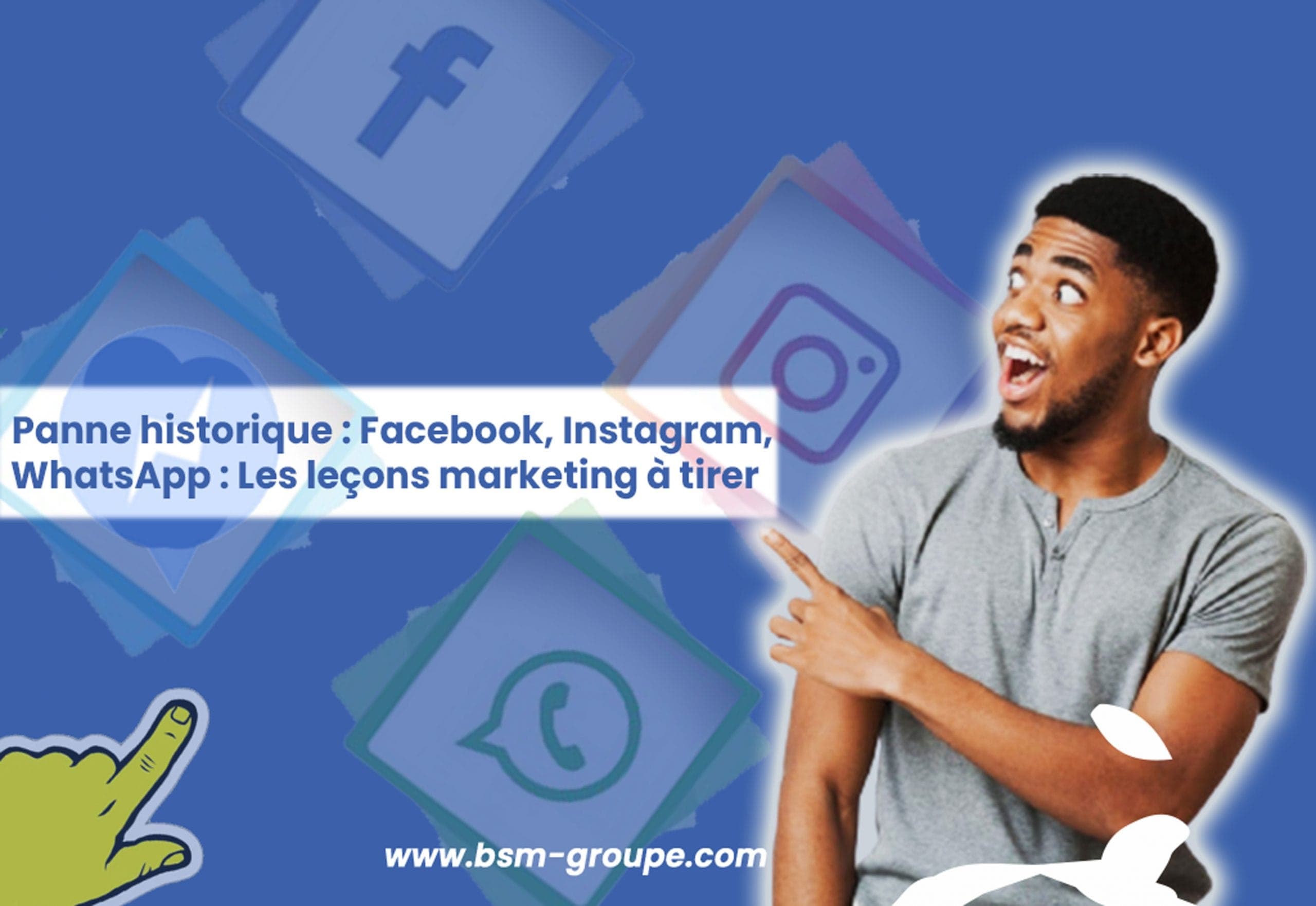 Panne historique : Facebook, Instagram, WhatsApp – Les leçons marketing à tirer