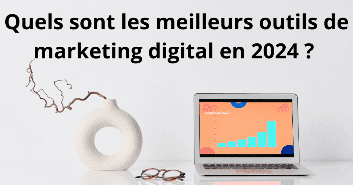 Quels sont les meilleurs outils de marketing digital en 2024 ?