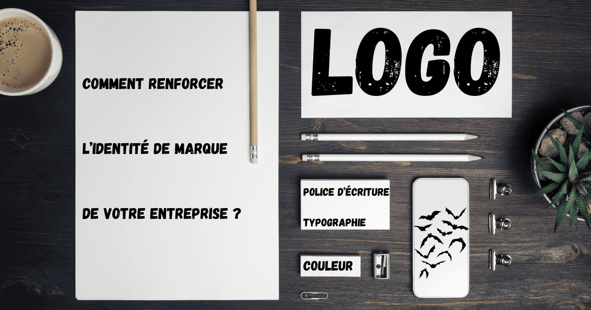 Comment renforcer l'identité de marque de votre entreprise ?