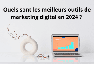Quels sont les meilleurs outils de marketing digital en 2024 ? 